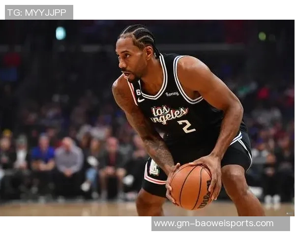 莱昂纳德未来球权分配将依据比赛情况而定卢指导明确球队战术调整方向